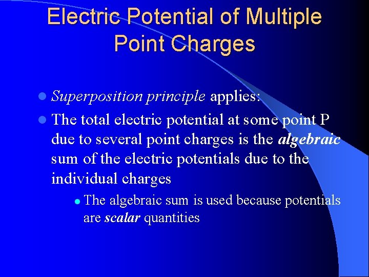 Electric Potential of Multiple Point Charges l Superposition principle applies: l The total electric