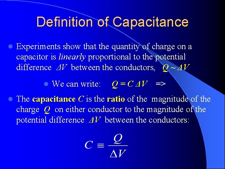 Definition of Capacitance l Experiments show that the quantity of charge on a capacitor