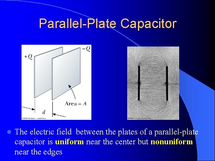 Parallel-Plate Capacitor l The electric field between the plates of a parallel-plate capacitor is