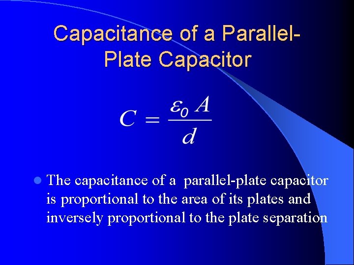 Capacitance of a Parallel. Plate Capacitor l The capacitance of a parallel-plate capacitor is