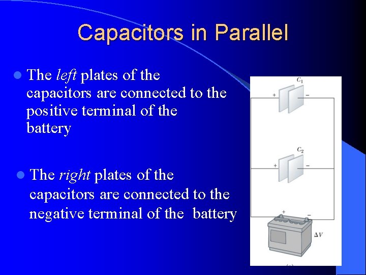 Capacitors in Parallel l The left plates of the capacitors are connected to the