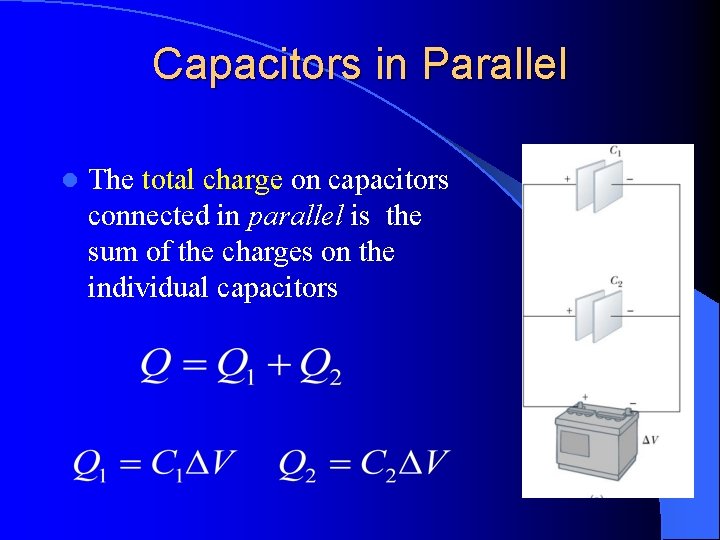Capacitors in Parallel l The total charge on capacitors connected in parallel is the