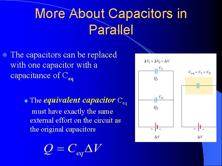 More About Capacitors in Parallel l The capacitors can be replaced with one capacitor