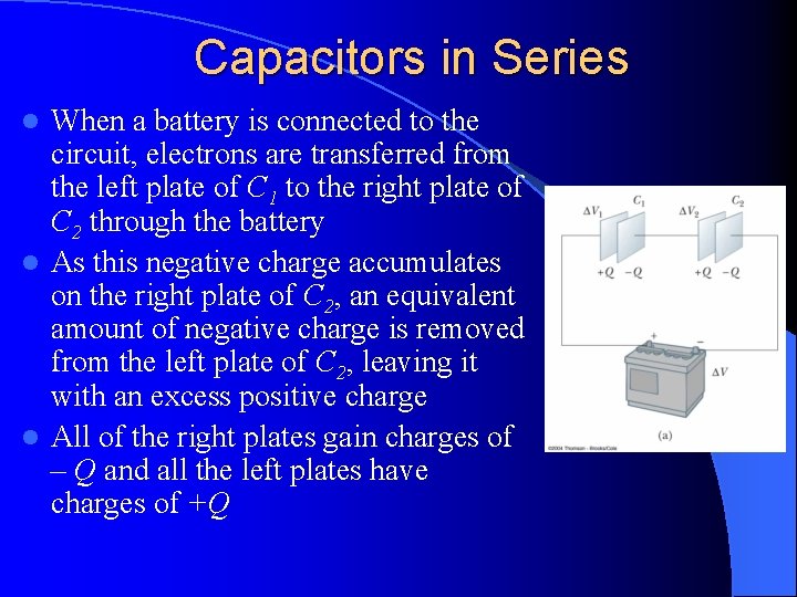 Capacitors in Series When a battery is connected to the circuit, electrons are transferred