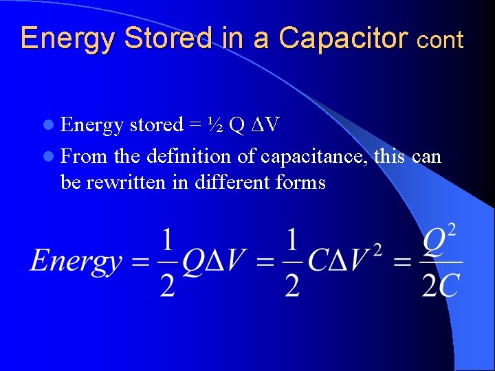 Energy Stored in a Capacitor cont l Energy stored = ½ Q ΔV l