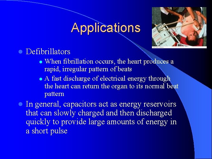 Applications l Defibrillators When fibrillation occurs, the heart produces a rapid, irregular pattern of