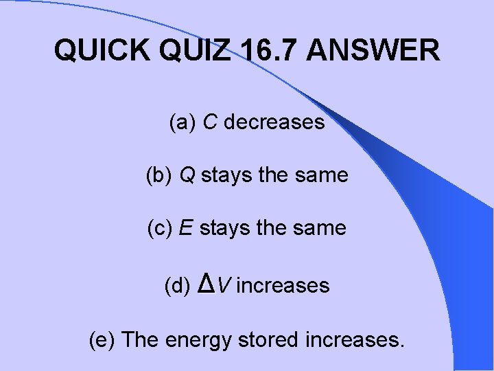 QUICK QUIZ 16. 7 ANSWER (a) C decreases (b) Q stays the same (c)