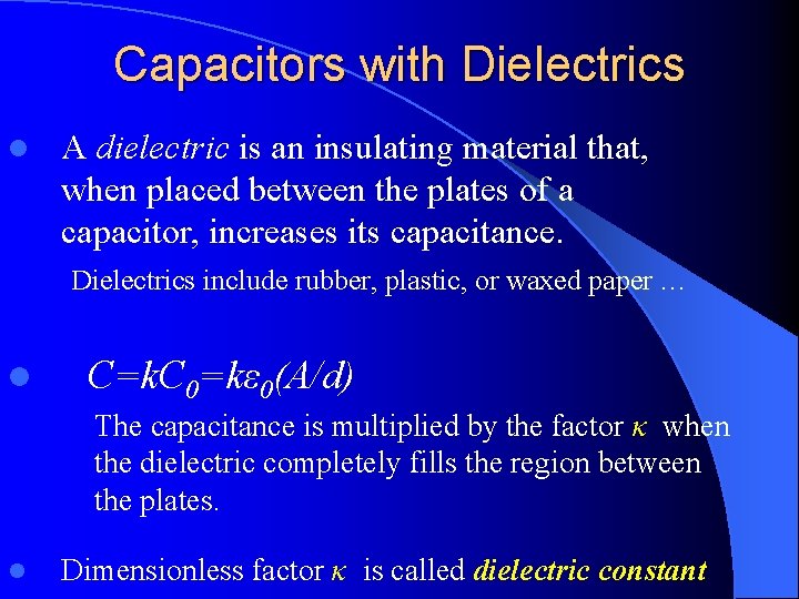 Capacitors with Dielectrics l A dielectric is an insulating material that, when placed between