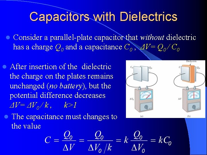 Capacitors with Dielectrics l Consider a parallel-plate capacitor that without dielectric has a charge