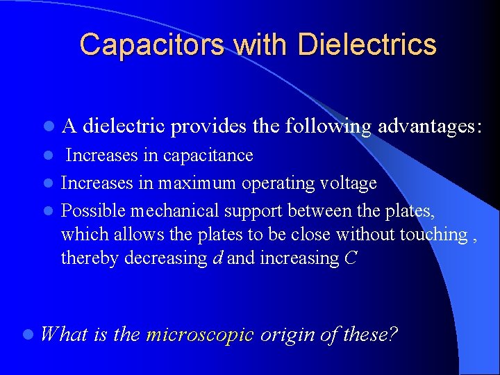 Capacitors with Dielectrics l. A dielectric provides the following advantages: Increases in capacitance l
