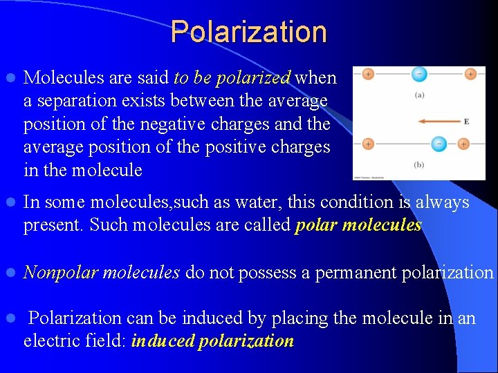 Polarization l Molecules are said to be polarized when a separation exists between the