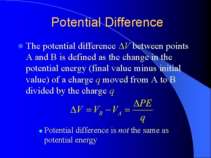 Potential Difference l The potential difference ΔV between points A and B is defined