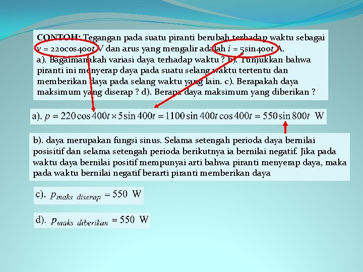 CONTOH: Tegangan pada suatu piranti berubah terhadap waktu sebagai v = 220 cos 400