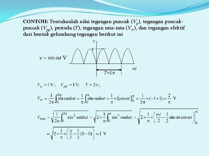 CONTOH: Tentukanlah nilai tegangan puncak (Vp), tegangan puncak (Vpp), perioda (T), tegangan rata-rata (Vrr),