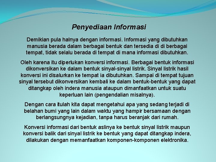 Penyediaan Informasi Demikian pula halnya dengan informasi. Informasi yang dibutuhkan manusia berada dalam berbagai