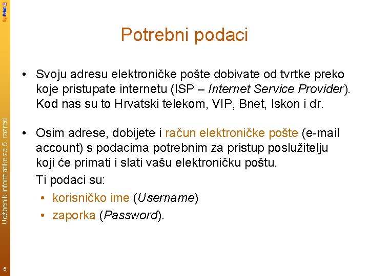 Potrebni podaci Udžbenik informatike za 5. razred • Svoju adresu elektroničke pošte dobivate od