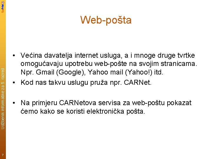 Udžbenik informatike za 5. razred Web-pošta 7 • Većina davatelja internet usluga, a i