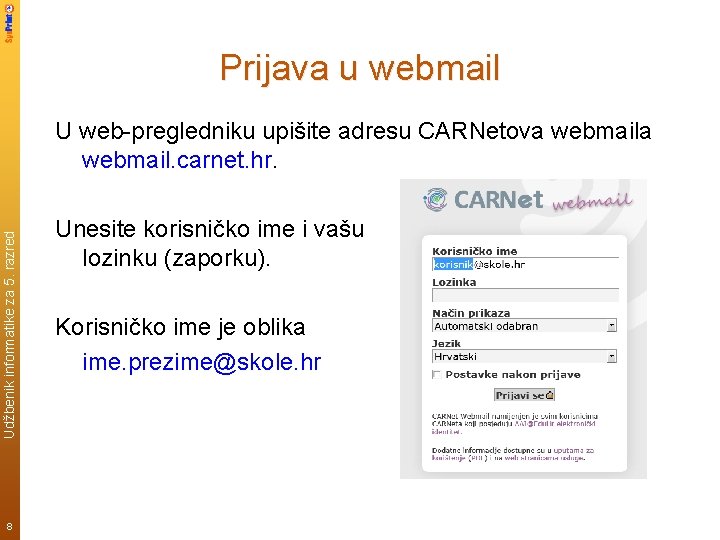 Prijava u webmail Udžbenik informatike za 5. razred U web-pregledniku upišite adresu CARNetova webmail.