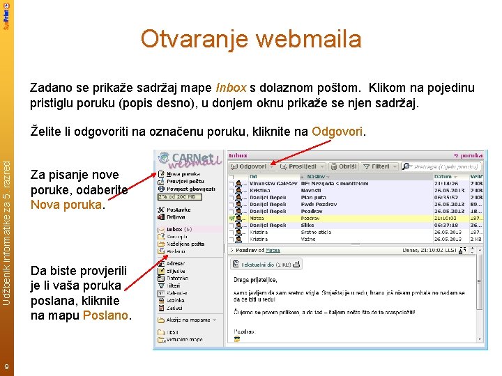 Otvaranje webmaila Zadano se prikaže sadržaj mape Inbox s dolaznom poštom. Klikom na pojedinu