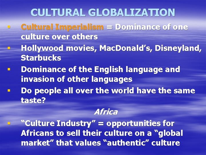 CULTURAL GLOBALIZATION § § Cultural Imperialism = Dominance of one culture over others Hollywood