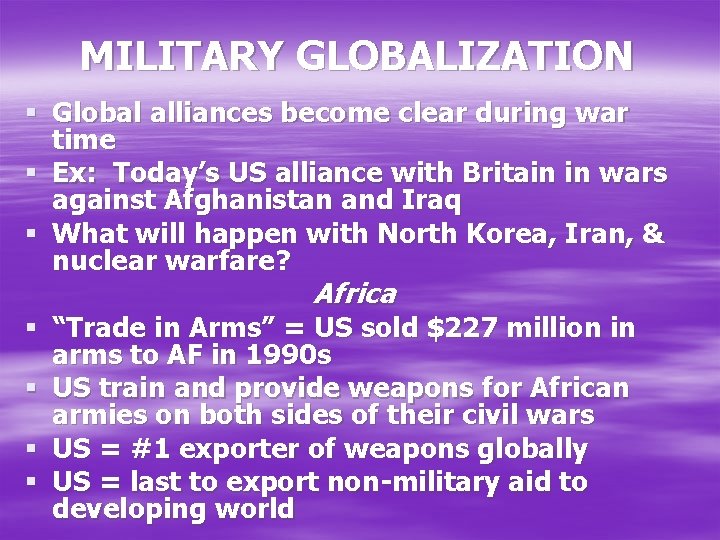 MILITARY GLOBALIZATION § Global alliances become clear during war time § Ex: Today’s US