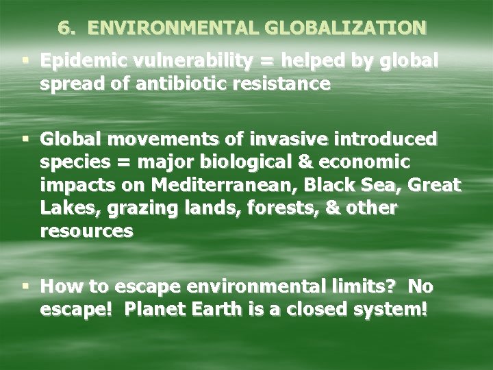 6. ENVIRONMENTAL GLOBALIZATION § Epidemic vulnerability = helped by global spread of antibiotic resistance