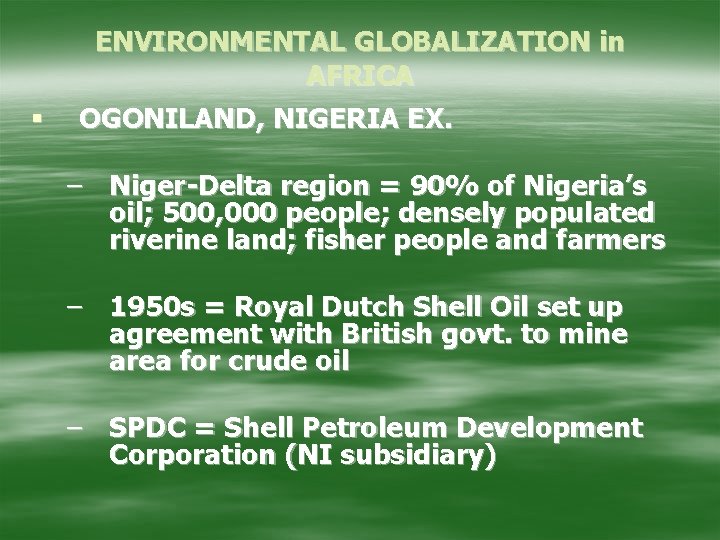 § ENVIRONMENTAL GLOBALIZATION in AFRICA OGONILAND, NIGERIA EX. – Niger-Delta region = 90% of