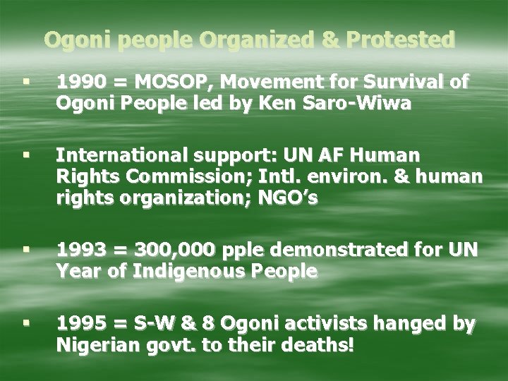 Ogoni people Organized & Protested § 1990 = MOSOP, Movement for Survival of Ogoni