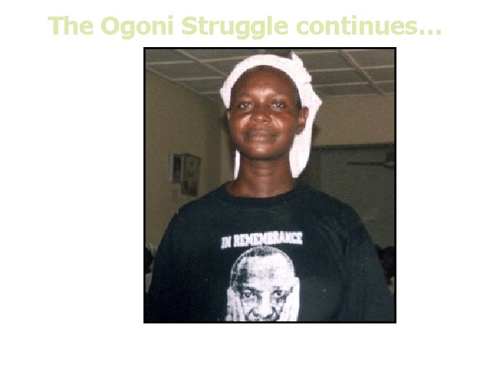 The Ogoni Struggle continues… You can kill the messenger but not the message! NIGER