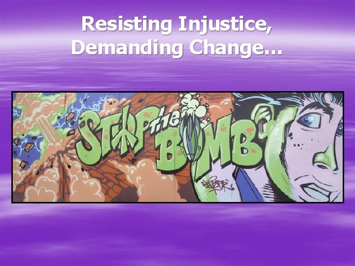 Resisting Injustice, Demanding Change… 