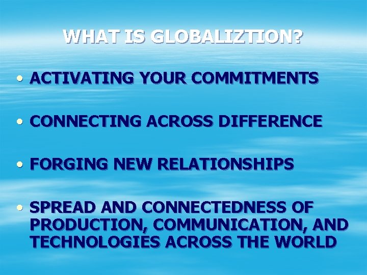 WHAT IS GLOBALIZTION? • ACTIVATING YOUR COMMITMENTS • CONNECTING ACROSS DIFFERENCE • FORGING NEW