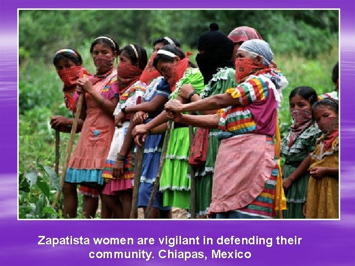 Zapatista women are vigilant in defending their community. Chiapas, Mexico 