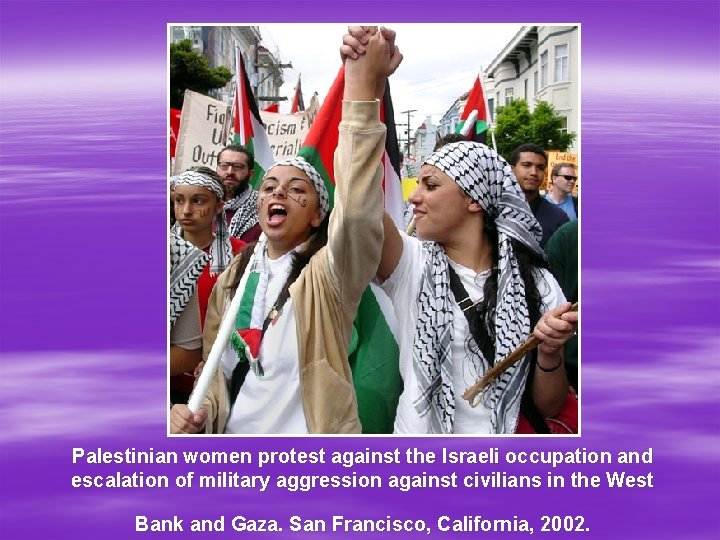 Palestinian women protest against the Israeli occupation and escalation of military aggression against civilians