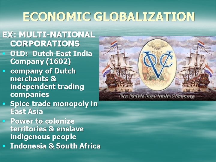 ECONOMIC GLOBALIZATION EX: MULTI-NATIONAL CORPORATIONS § OLD: Dutch East India Company (1602) § company