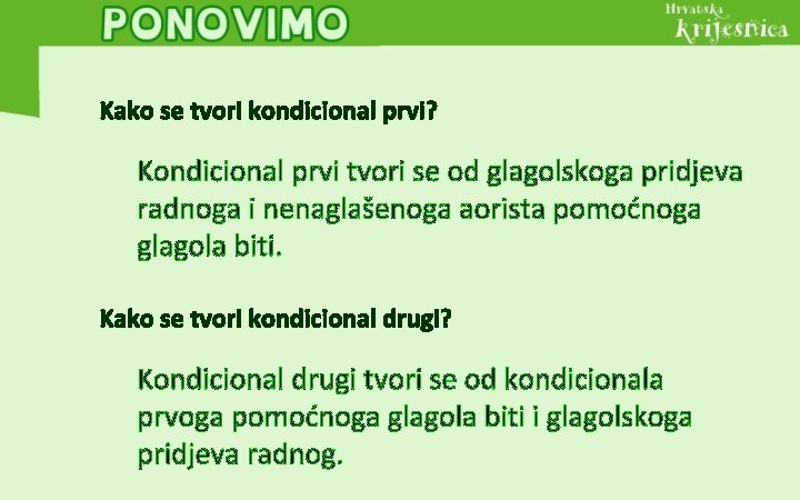 Kako se tvori kondicional prvi? Kondicional prvi tvori se od glagolskoga pridjeva radnoga i