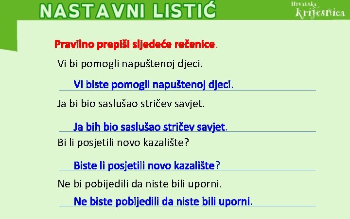 Pravilno prepiši sljedeće rečenice. Vi bi pomogli napuštenoj djeci. Vi biste pomogli napuštenoj djeci.