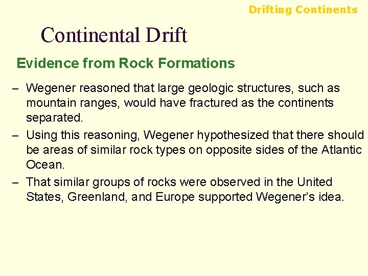 Drifting Continents Continental Drift Evidence from Rock Formations – Wegener reasoned that large geologic