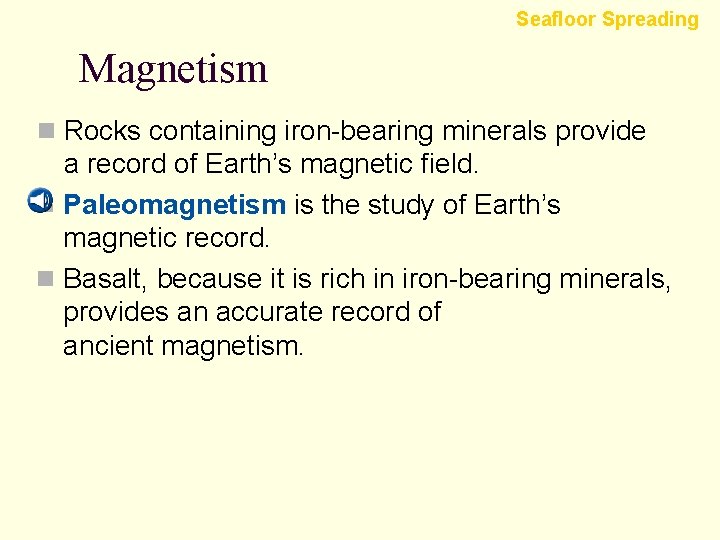 Seafloor Spreading Magnetism n Rocks containing iron-bearing minerals provide a record of Earth’s magnetic
