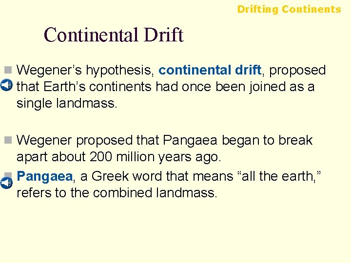 Drifting Continents Continental Drift n Wegener’s hypothesis, continental drift, proposed that Earth’s continents had