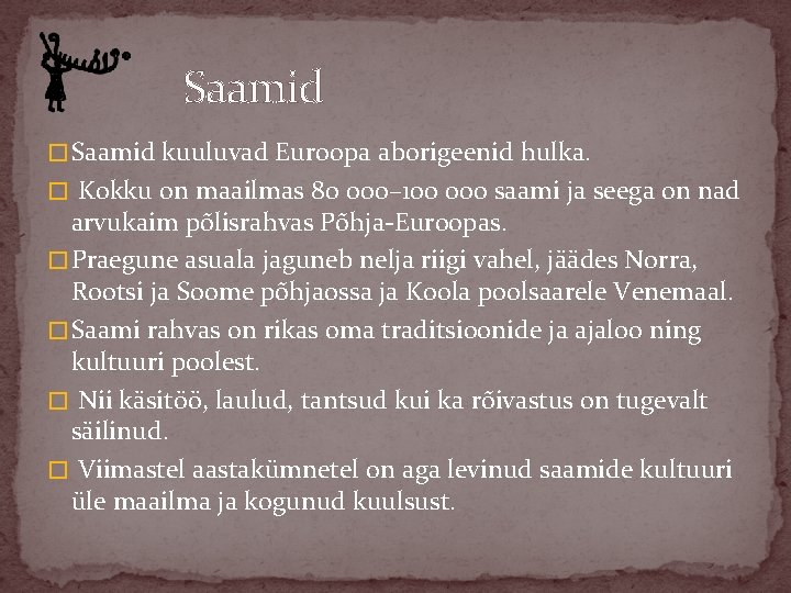 Saamid � Saamid kuuluvad Euroopa aborigeenid hulka. � Kokku on maailmas 80 000– 100