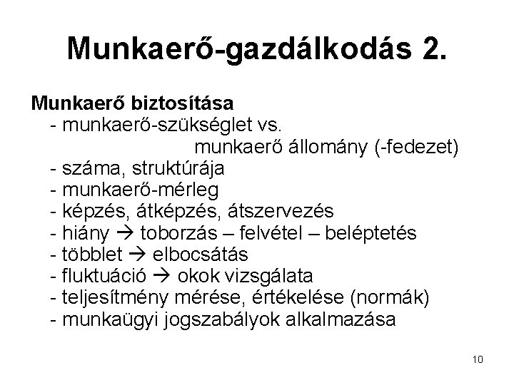 Munkaerő-gazdálkodás 2. Munkaerő biztosítása - munkaerő-szükséglet vs. munkaerő állomány (-fedezet) - száma, struktúrája -