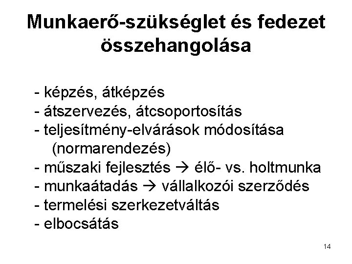 Munkaerő-szükséglet és fedezet összehangolása - képzés, átképzés - átszervezés, átcsoportosítás - teljesítmény-elvárások módosítása (normarendezés)