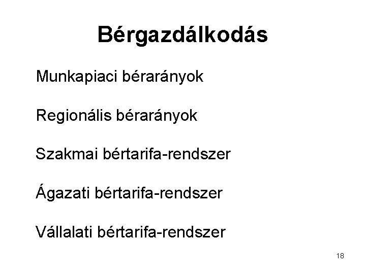 Bérgazdálkodás Munkapiaci bérarányok Regionális bérarányok Szakmai bértarifa-rendszer Ágazati bértarifa-rendszer Vállalati bértarifa-rendszer 18 