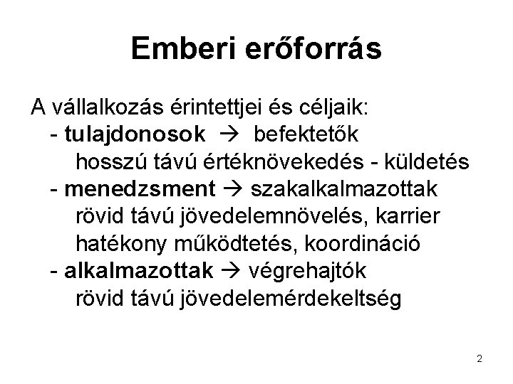 Emberi erőforrás A vállalkozás érintettjei és céljaik: - tulajdonosok befektetők hosszú távú értéknövekedés -