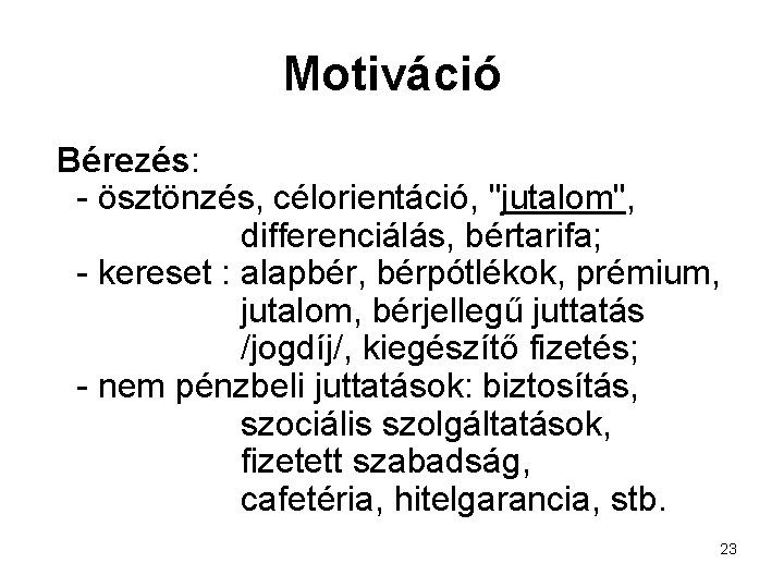 Motiváció Bérezés: - ösztönzés, célorientáció, "jutalom", differenciálás, bértarifa; - kereset : alapbér, bérpótlékok, prémium,