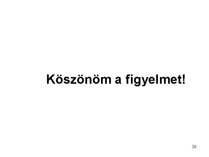 Köszönöm a figyelmet! 26 