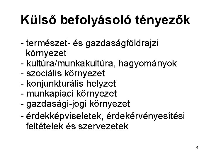 Külső befolyásoló tényezők - természet- és gazdaságföldrajzi környezet - kultúra/munkakultúra, hagyományok - szociális környezet