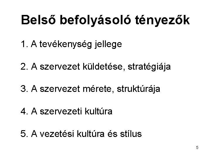 Belső befolyásoló tényezők 1. A tevékenység jellege 2. A szervezet küldetése, stratégiája 3. A