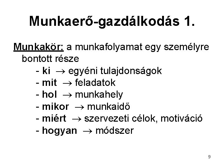 Munkaerő-gazdálkodás 1. Munkakör: a munkafolyamat egy személyre bontott része - ki egyéni tulajdonságok -