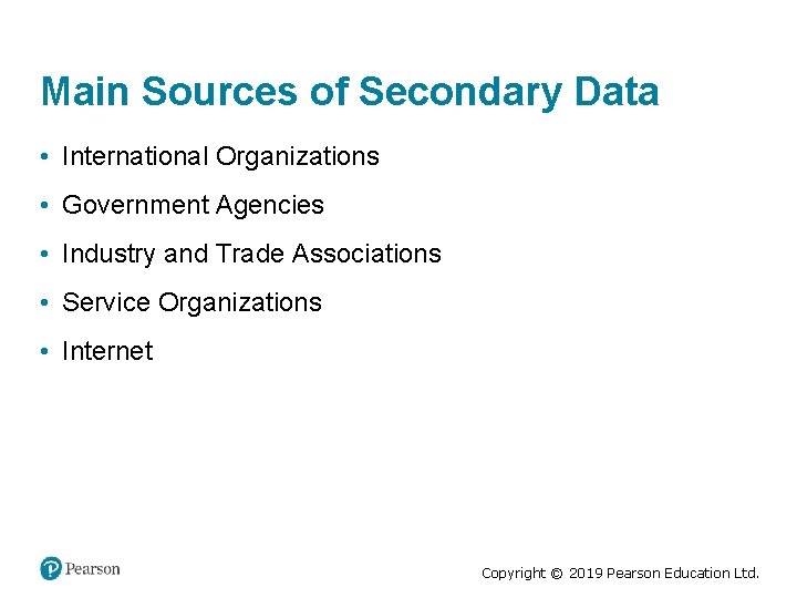 Main Sources of Secondary Data • International Organizations • Government Agencies • Industry and